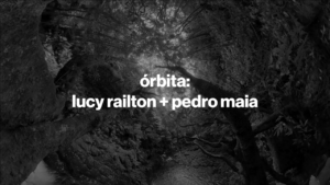 órbita #6: lucy railton + pedro maia